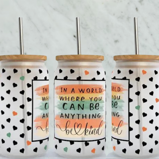 In A World Where You Can Be Anything, Be Kind 16oz Glass Can Cup with Lid and Straw